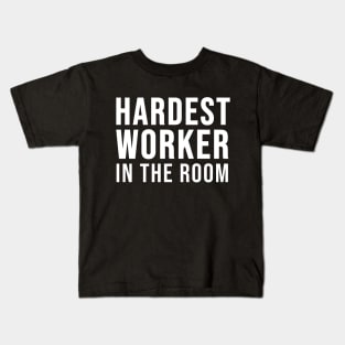 Hardest Worker In the Room Kids T-Shirt